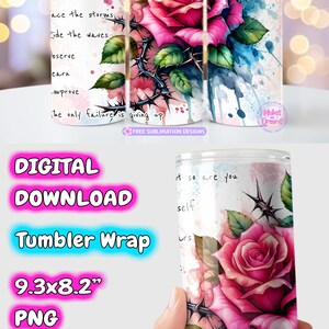 May include: Digital download of a pink rose with thorns and watercolor splatter design for a 9.3 x 8.2 inch tumbler wrap. Includes two free matching mug wraps. The design includes the text "Life is tough but so are you. Be kind to yourself. Conquer your fears. Lead by example. Face the storms. Ride the waves. Observe. Earn. Improve. The only failure is giving up."