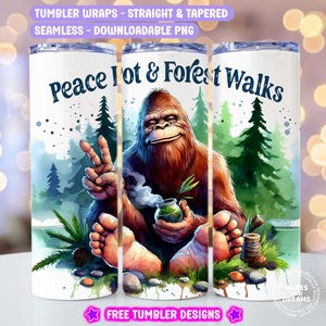 May include: A sublimation design featuring a cartoon Bigfoot holding a jar of marijuana with the text "Peace, Pot & Forest Walks" on a white tumbler.