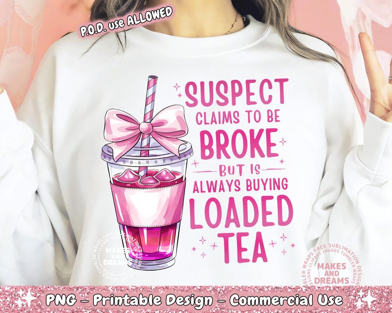 May include: A white sweatshirt with a pink graphic design of a pink and white boba tea cup with the text "SUSPECT CLAIMS TO BE BROKE BUT IS ALWAYS BUYING LOADED TEA".