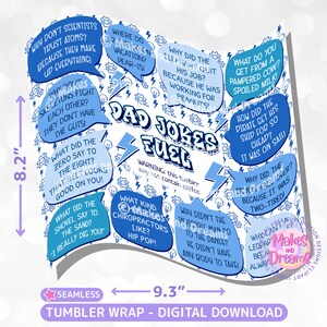 May include: A blue and white tumbler wrap with a comic book style design featuring dad jokes. The wrap is 8.2 inches tall and 9.3 inches wide. The text on the wrap includes "Dad Jokes Fuel" and various jokes.