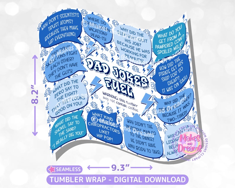 May include: A blue and white tumbler wrap with a comic book style design featuring dad jokes. The wrap is 8.2 inches tall and 9.3 inches wide. The text on the wrap includes "Dad Jokes Fuel" and various jokes.
