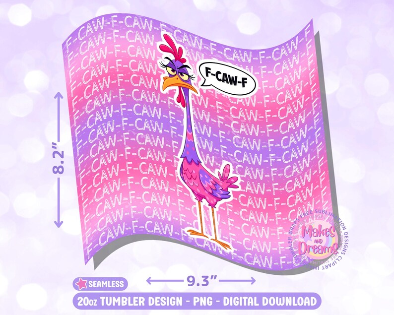 May include: A digital design for a 20oz tumbler, featuring a cartoon chicken with a speech bubble that says "F-CAW-F". The design is 8.2 inches tall and 9.3 inches wide, with a repeating pattern of "F-CAW-F" in pink and purple.