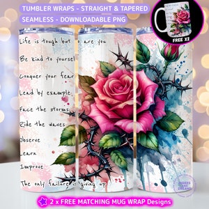 May include: A sublimation design featuring a pink rose with thorns and green leaves on a white background with watercolor splatters. The design includes the text "Life is tough but... Be kind to yourself... Conquer your fear... Lead by example... Face the storms... Ride the waves... Observe... Learn... Improve... The only failure is giving up..."