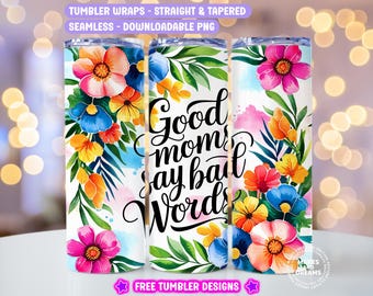 Good Moms Say Bad Words Funny Tumbler Wrap, Funny Mom 20oz Tumbler Sublimation Design, Cool Mom Trendy Digital Download