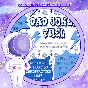 May include: A white tumbler with a blue and white design. The tumbler features the text "Dad Joke Fuel" and a warning that it may not contain coffee. The tumbler is set against a purple and blue galaxy background.