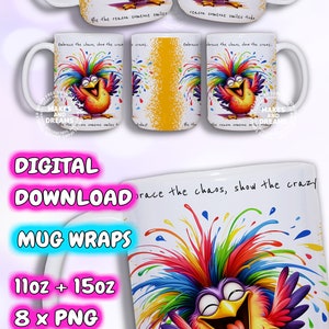 May include: Digital download of 8 mug wrap designs featuring a colorful cartoon bird with the text "Embrace the chaos, show the crazy. Be the reason someone smiles today."
