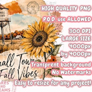 May include: A digital graphic design featuring a yellow sunflower, a rustic water tower labeled Small Town, and autumn landscape elements. The text reads Small Town Fall Vibes, High Quality PNG, P.O.D. use ALLOWED, 300 DPI, LARGE SIZE 4000px by 4000px, Transparent background, No Watermarks, Easy to resize for any project.