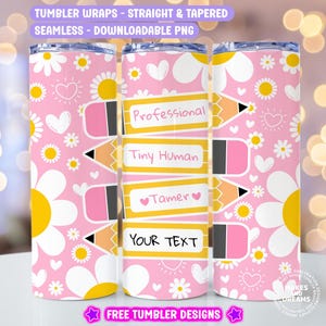 May include: Pink tumbler wrap with a daisy and heart pattern. The design includes pencil graphics with the words "Professional", "Tiny Human", "Tamer", and "Your Text". The top of the tumbler is silver.