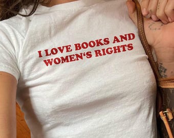 I Love Books And Women's Rights Baby Tee, Feminist Book Lover Y2K Shirt, Feminism Coquette Aesthetic Baby Tee, Cute Gift For Bookworms