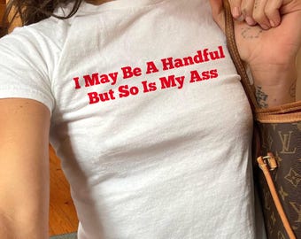 I May Be A Handful But So is My Ass Baby Tee, Funny Adult Humor Quote Shirt, Fun Gen Z Gym Girl Retro Graphic Baby Tee, 90s Style Shirt