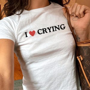 I Love Crying Baby Tee, Sad Girl Aesthetic Shirt, Funny Quote Baby Tee, Y2K Graphic Crop Top, Retro Cute Womens Baby Tee