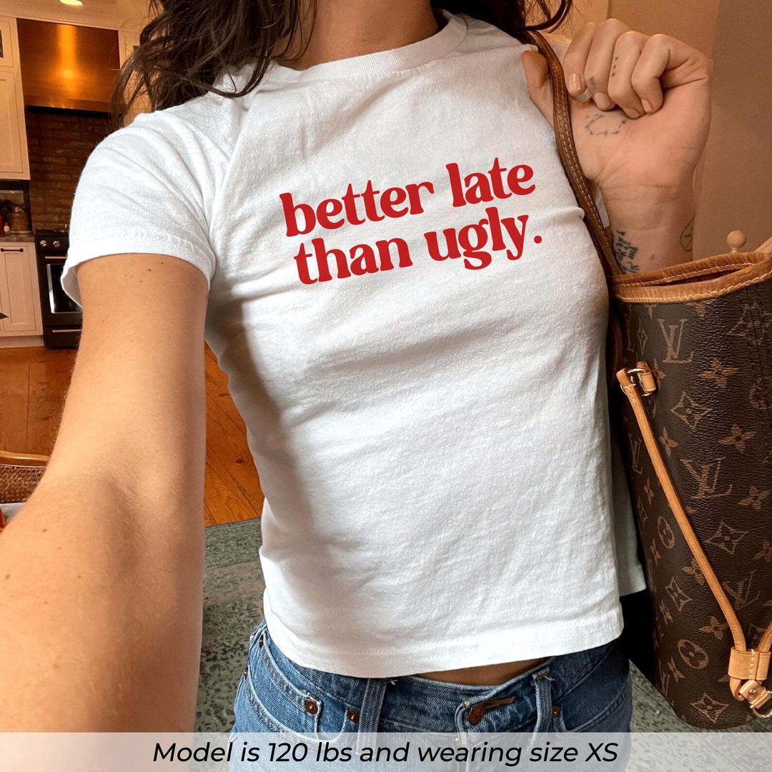 Better Late Than Ugly Baby Tee, Cute Red Slogan Shirt, Y2K Funny Crop Top, Beauty Meme Gift for Her, Baby Tee for Women, Graphic Tee - Etsy