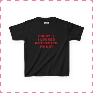Lo siento si parecí interesada, no lo estoy. Camiseta divertida para bebés, camiseta gráfica Y2K, camiseta de chica mala atrevida, camiseta ajustada para mujer, regalo para ella. Black