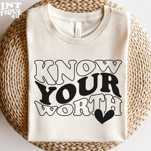 Know Your Worth SVG PNG PDF,Inspirational Svg, Self Love Svg, Worthy Svg , Girl Power Svg, Know Your Worth Shirt Svg For Girls
