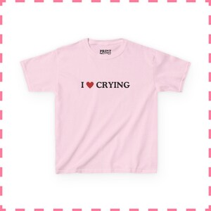 I Love Crying Baby Tee, Sad Girl Aesthetic Shirt, Funny Quote Baby Tee, Y2K Graphic Crop Top, Retro Cute Womens Baby Tee Light Pink