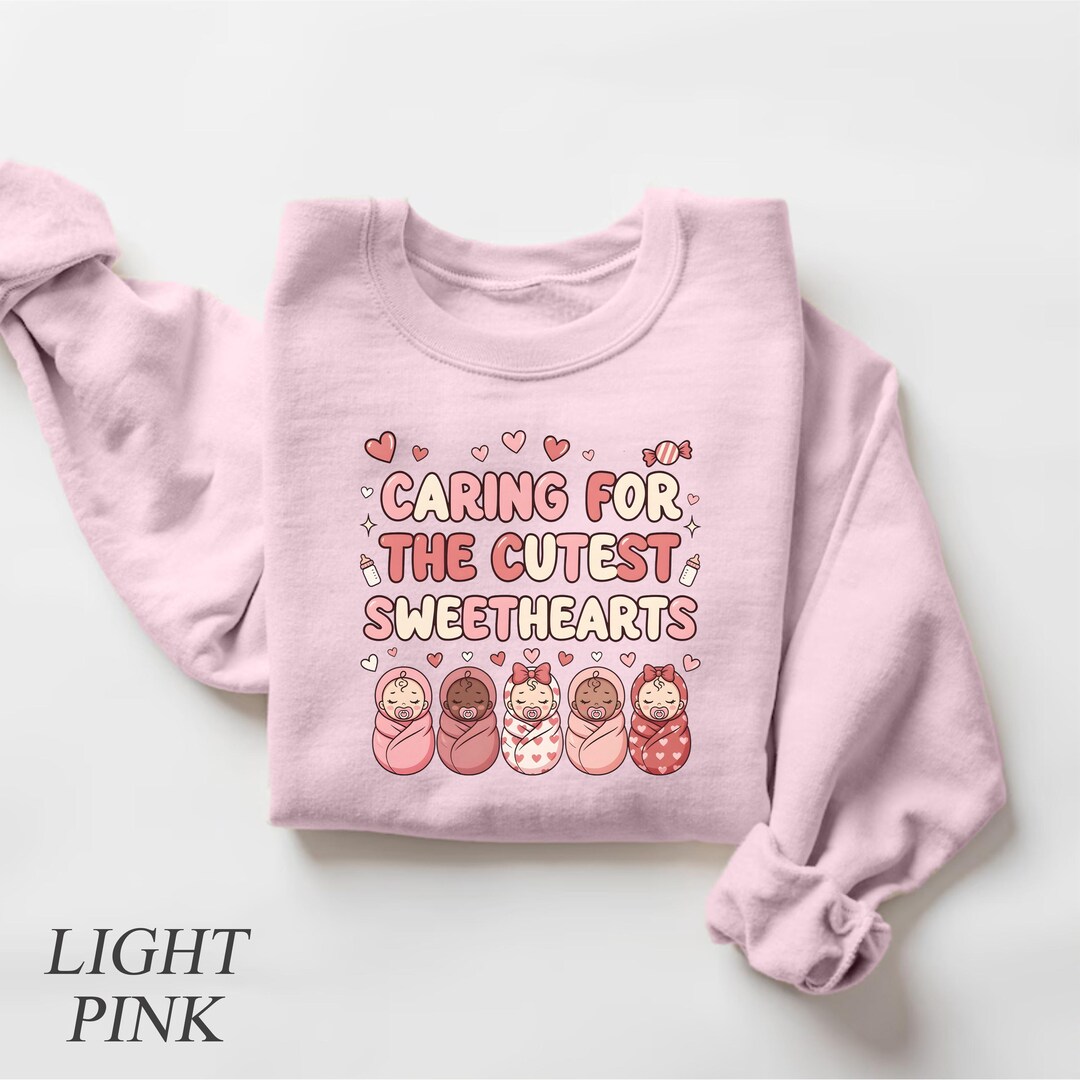 Caring for the Cutest Sweethearts Sweatshirt, NICU Nurse Valentine Gift ...