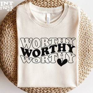 Worthy SVG File Instant Download, Worthy Cut File for Cricut, Christian svg, Self Love SVG, Faith svg, Worthy Shirt SVG for Christians