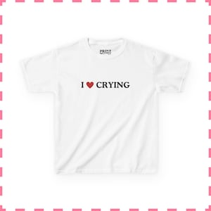 I Love Crying Baby Tee, Sad Girl Aesthetic Shirt, Funny Quote Baby Tee, Y2K Graphic Crop Top, Retro Cute Womens Baby Tee White