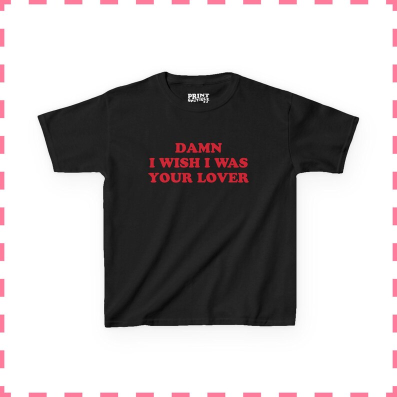 Damn I Wish I Was Your Lover Baby Tee, Funny Women's Cropped Shirt, Funny 90s Y2K Baby Tee, Flirty Aesthetic Top, Fun Gift For Her Black