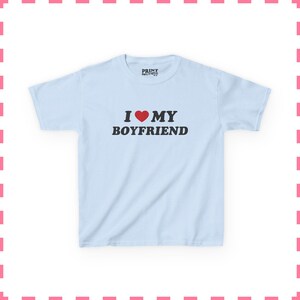 I Love My Boyfriend Baby Tee, Cute Y2K Crop Top, Funny Flirty Shirt for Women, Girlfriend Gift Tee, Trendy Baby Tee Light Blue