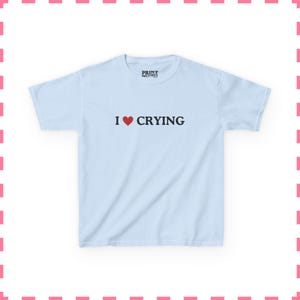 I Love Crying Baby Tee, Sad Girl Aesthetic Shirt, Funny Quote Baby Tee, Y2K Graphic Crop Top, Retro Cute Womens Baby Tee Light Blue