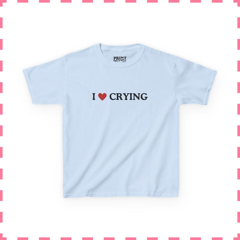 I Love Crying Baby Tee, Sad Girl Aesthetic Shirt, Funny Quote Baby Tee, Y2K Graphic Crop Top, Retro Cute Womens Baby Tee Light Blue