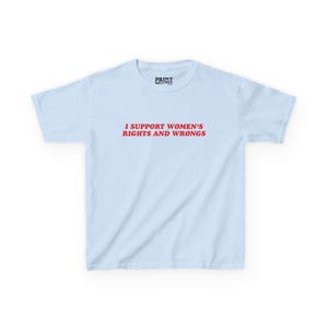 I Support Women's Rights And Wrongs Baby Tee, Feminism Baby Tee Shirt, Y2K Retro Baby Tee, Funny Feminist T Shirt, Women Shirt Light Blue