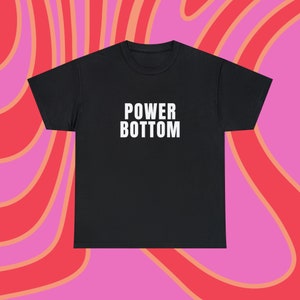 Power Bottom - LGBTQ Shirt - LGBTQ Pride Month Shirt - Unisex Tee - 12 Colors