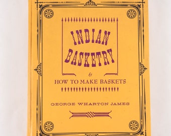 Indian Basketry and How to make Baskets by George Warton James Hardcover 1970