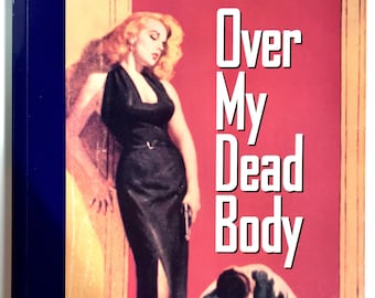 Over My Dead Body : The Sensational Age of the American Paperback 1945-55 by Lee Server