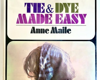 Tie & Dye Made Easy by Anne Maile