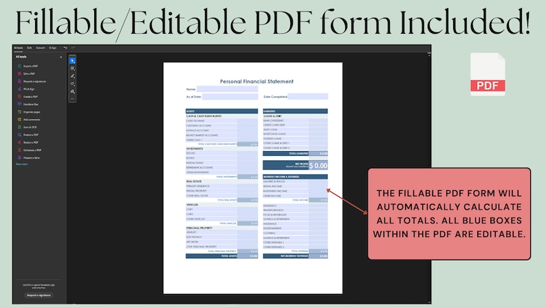 May include: A screenshot of a computer screen showing a fillable PDF form for a personal financial statement. The form has blue boxes for entering data and a total at the bottom. The text "THE FILLABLE PDF FORM WILL AUTOMATICALLY CALCULATE ALL TOTALS. ALL BLUE BOXES WITHIN THE PDF ARE EDITABLE." is displayed in a red box.