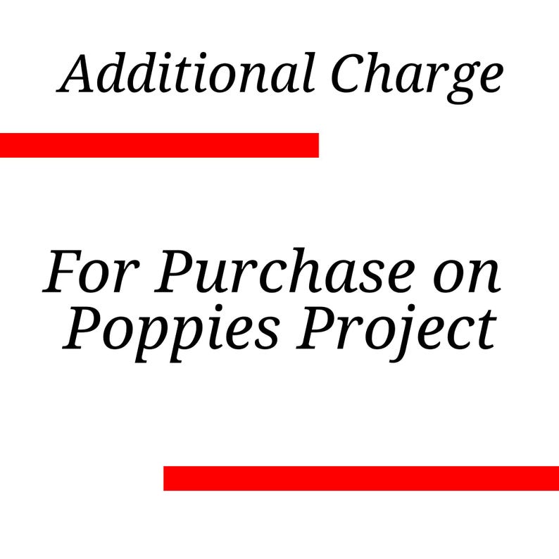 May include: A white background with the words "Additional Charge" and a red line. Below, the text "For Purchase on Poppies Project" is displayed, with another red line beneath it.