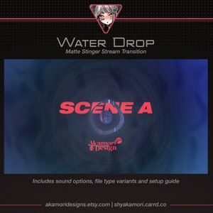 May include: A blue and red animated scene transition with the text "WATERDROP" and "SCENE A" in a circular design. The text "Matte Stinger Stream Transition" is also included. The text "Akamori Design" is in the centre of the circle.