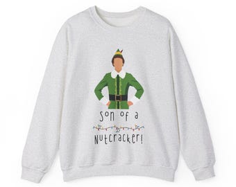 Buddy the Elf Son of a Nutcracker Sweatshirt | Christmas Holiday