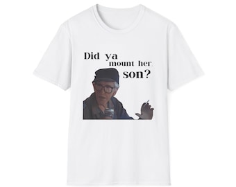 Grumpy Old Men Movie Grandpa Gustafson Funny Quotes Tee Did Ya Mount Her Son Unisex Softstyle T-Shirt