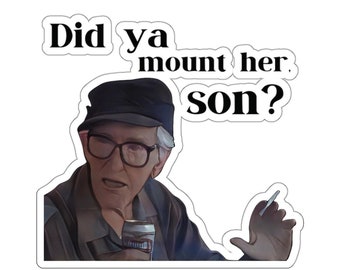 Grumpy Old Men Movie Grandpa Gustafson Quotes Did Ya Mount Her Son Funny Decal Kiss-Cut Stickers