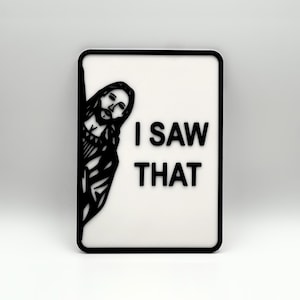 I Saw That - Jesus Saw That - Funny Sign - Wall Decor - 7&quot;~11&quot; Options - Custom Colors - 3D Printed