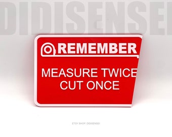 Remember: Measure Twice, Cut Once - Workshop Warning Sign - Funny Garage Sign - 7"~11" Options - Custom Colors - 3D Printed