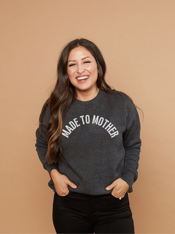 made to mother sweatshirt