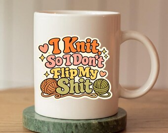 I knit, so I don’t flip my sh… funny mug for crafters!