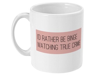 I’d rather be binge watching true crime mug. Gift for documentary lovers.
