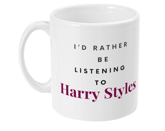 I’d rather be listening to Harry styles mug