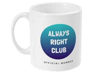 Always Right Club 11oz mug funny novelty gift