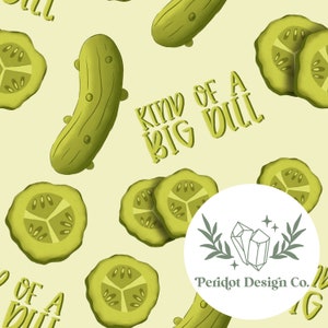 May include: A repeating pattern of green pickles and pickle slices on a light yellow background. The phrase "KIND OF A BIG DILL" is written in green. A logo for Peridot Design Co. is in the lower right corner.