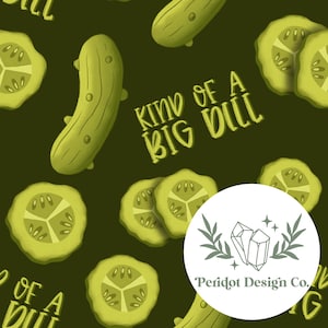 May include: A green and yellow pattern featuring a pickle, pickle slices, and the text "Kind of a Big Dill". The pattern is on a dark green background. A white circle with a green logo and the text "Peridot Design Co." is in the lower right corner.