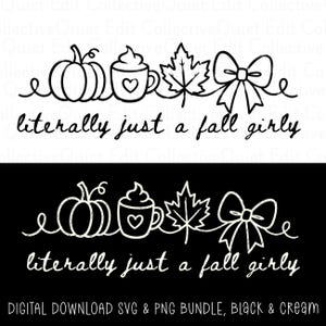 May include: Black and white digital design featuring a pumpkin, coffee cup with a heart, maple leaf, and bow. The text "literally just a fall girly" is written below the illustrations. The words "DIGITAL DOWNLOAD SVG & PNG BUNDLE, BLACK & CREAM" are at the bottom.