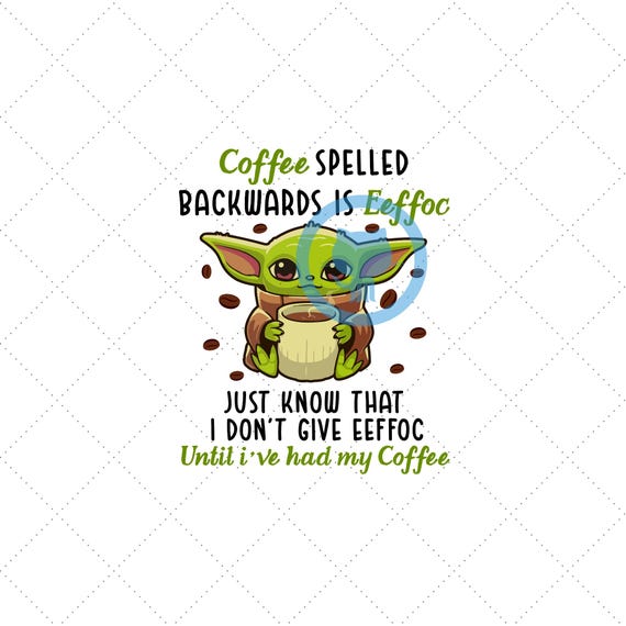 Yoda Coffee Humor PNG, Funny Adult Sarcasm (Digital Download)