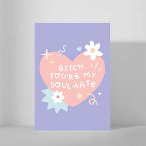 B!tch You're My Soulmate - Any Occasion Galentines Bestie Cute Fun Greeting Card