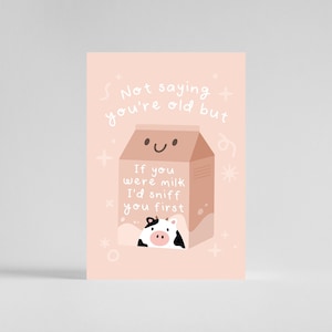 Not Saying You're Old But If You Were Milk I'd Sniff You First Birthday Greeting Card - Cute Funny Cards